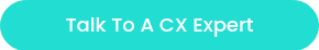 Talk To A&nbsp;CX Expert